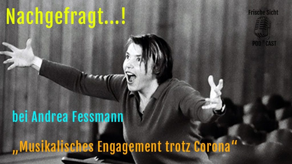 Nachgefragt...! bei Andrea Fessmann "Musikalisches Engagement trotz Corona"