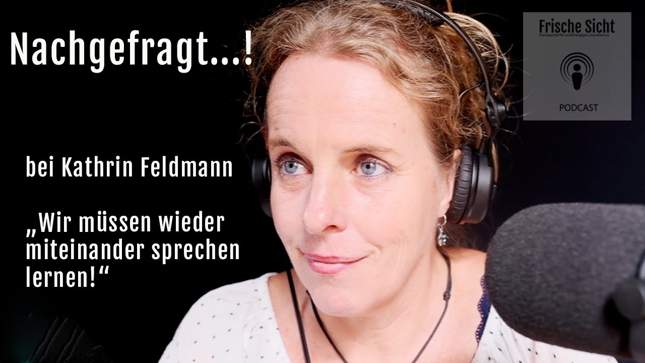 Nachgefragt...! bei Kathrin Feldmann zum Thema "Wir müssen wieder miteinander sprechen lernen"
