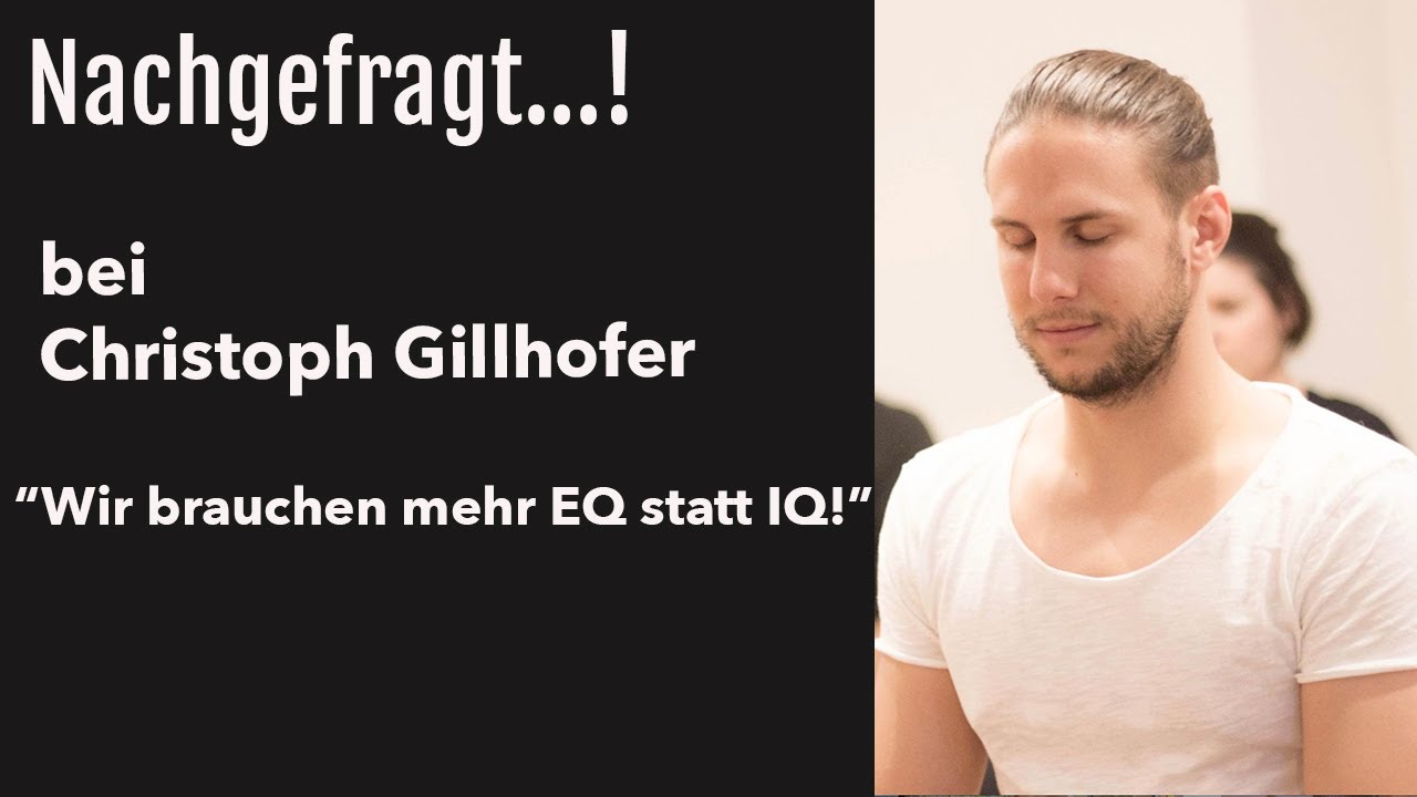 Nachgefragt...! bei Christoph Gillhofer "Wir brauchen mehr EQ statt IQ"